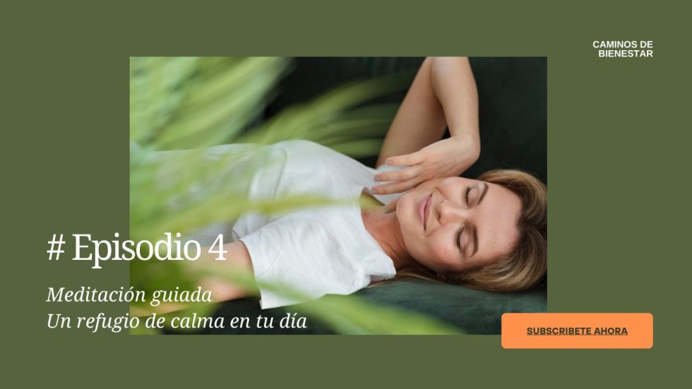 Episodio 4: Meditación guiada. Un refugio de calma en tu día